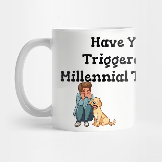 Have You Triggered a Millennial by NateCoTees